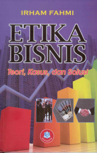Etika Bisnis Teori,Kasus dan Solusi